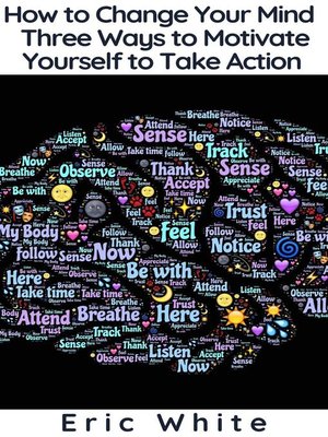 cover image of How to Change Your Mind--Three Ways to Motivate Yourself to Take Action